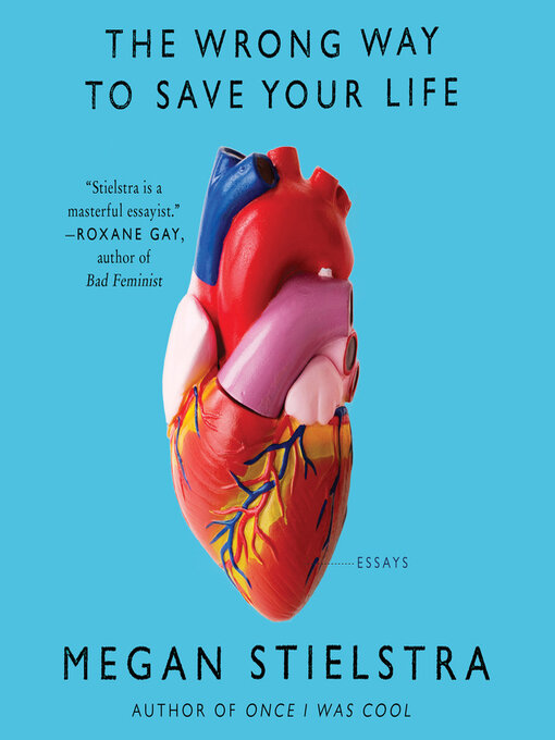 Title details for The Wrong Way to Save Your Life by Megan Stielstra - Available